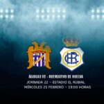 La RFEF da luz verde: el Águilas–Recreativo se jugará el 25 de febrero a las 19:00 horas